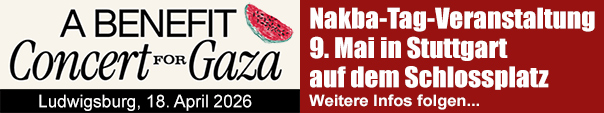 Benefiz-Konzertin Ludwigsburg 18.04.26, Nakba-Tag-veranstaltung Stuttgart 9. Mai 2026