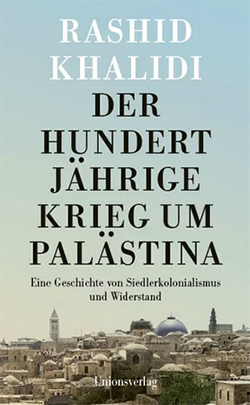 Rashid Khalidi Der hundertjährige krieg um Palästina