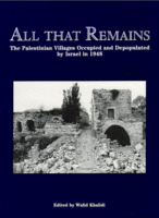 All that remains – The Palestinian Villages Occupied and Depopulated by Israel in 1948